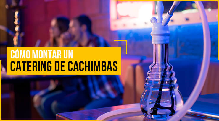 ¿Qué necesito para montar mi propio catering de cachimbas?